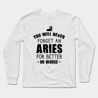 You will never forget an aries for better or worse Long Sleeve T-Shirt